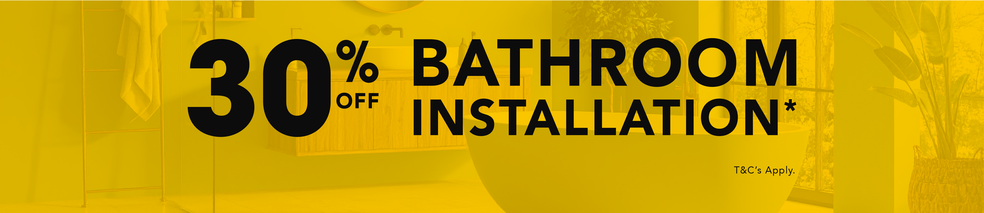 Promotional banner with '30% off Bathroom Installation' text on a yellow background
